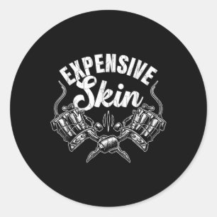 Expensive Skin Funny Tattoo Artist Tattoos Graphic Classic Round Sticker