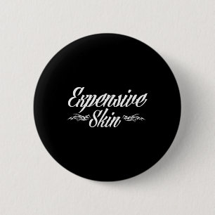 Expensive Skin Funny Tattoo Lover Tattoo Artist  6 Cm Round Badge