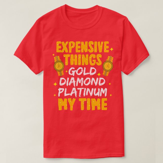 Expensive Things Gold Diamond Platinum My Time T-Shirt (Design Front)