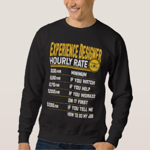 Experience Designer Hourly Rate UX Designers Sweatshirt