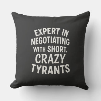 Expert in Negotiating with Short Crazy Tyrants Fun Cushion