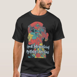 Expert Interpreter of My Baby Mum Humour Mother N T-Shirt