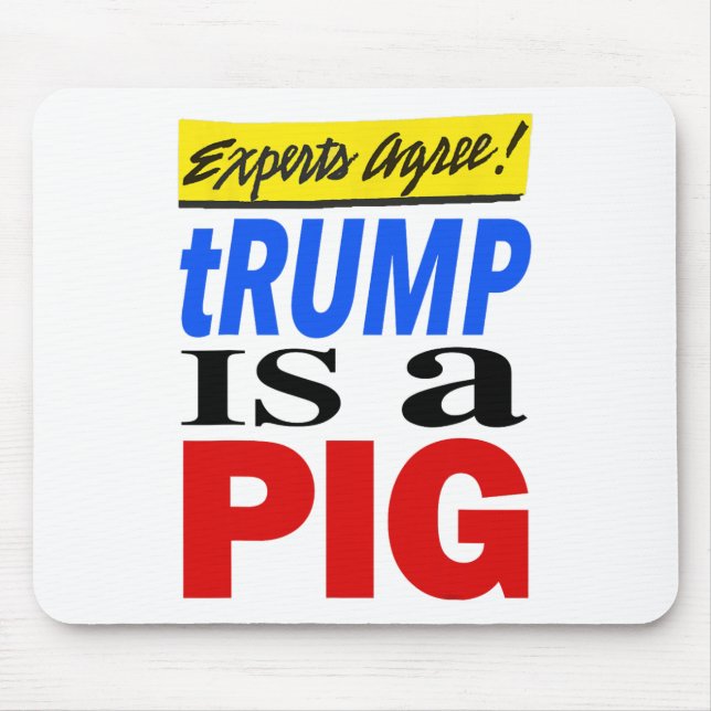 Experts Agree Trump Is A Pig 1  Mouse Mat (Front)