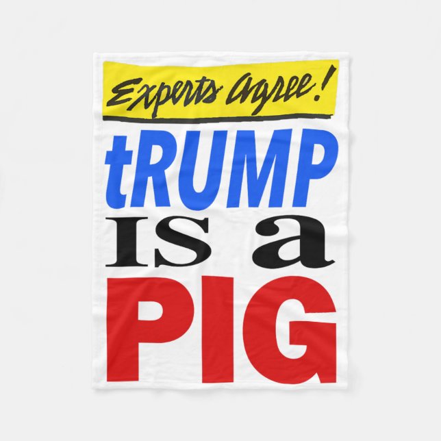 Experts Agree Trump Is A Pig  Fleece Blanket (Front)