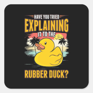Explain It To The Rubber Ducks Square Sticker