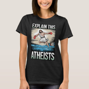 Explain This Atheists Jesus Boxing Gloves Funny Me T-Shirt