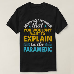 Explain To Paramedics Funny T-Shirt