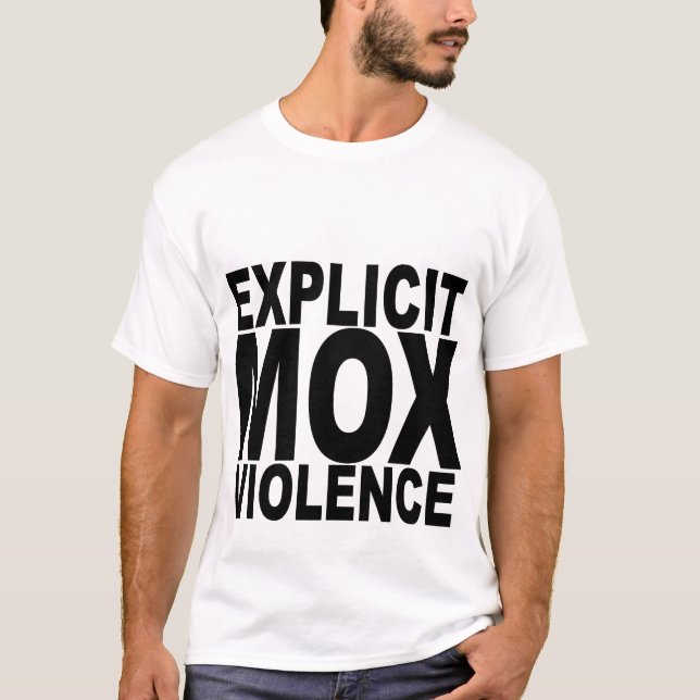 EXPLICIT MOX VIOLENCE T-Shirts (Front)