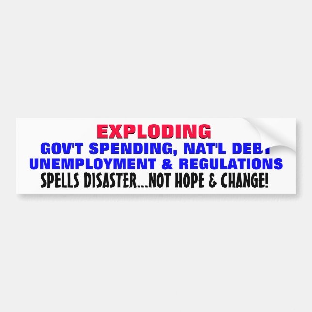 Exploding debt, & unemployment is a disaster! bumper sticker (Front)