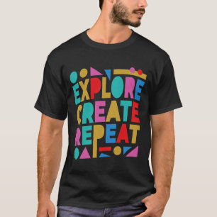 Explore Create Repeat Colorful Typography T-Shirt