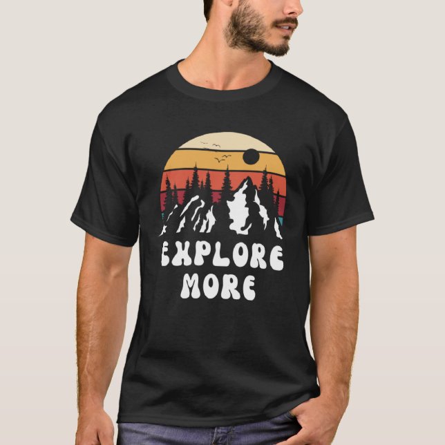 Explore More Mountain Nature Hiking Camping Travel T-Shirt (Front)