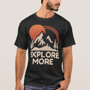 Explore More Trekking Mountains Camping Funny Expl T-Shirt