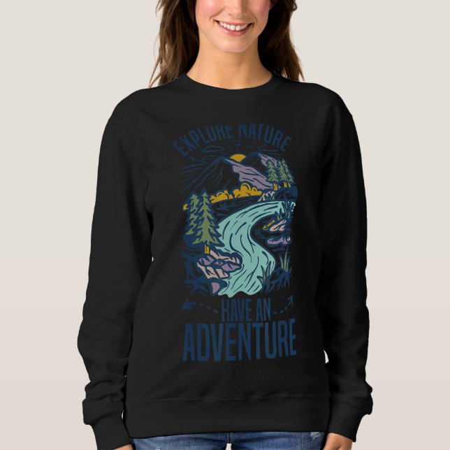 Explore Nature Have An Adventure  Hiking Explorer  Sweatshirt (Front)