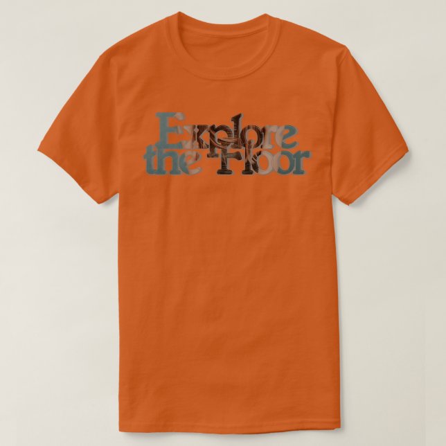 Explore the Floor T-Shirt (Design Front)