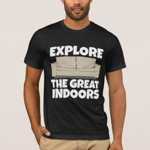EXPLORE THE GREAT INDOORS FUNNY HOMEBODY T-Shirts