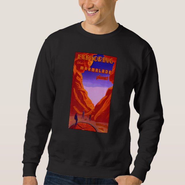 Exploring the marmalade planet space mining astron sweatshirt (Front)