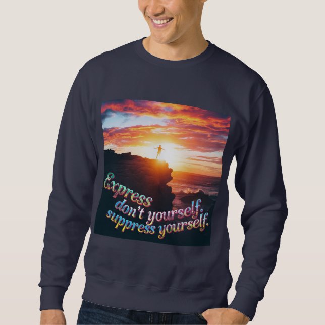 Express Yourself, Don’t Suppress Yourself Sweatshirt (Front)