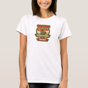 Expressive COFFEE FIRST EVERYTHING SECOND T-Shirt