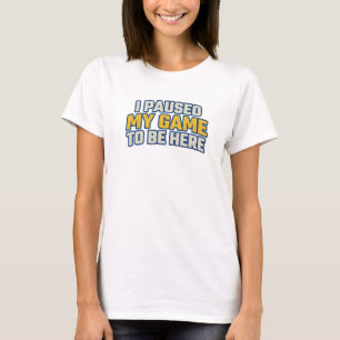 Expressive PAUSED GAME TO BE HERE Art Design T-Shirt