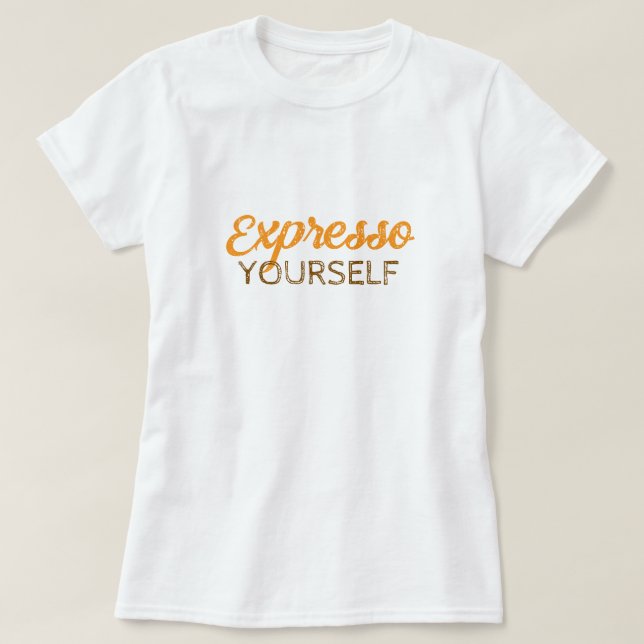 Expresso Yourself T-Shirt (Design Front)