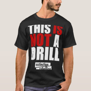 Extinction Rebellion  This Is Not a Drill T-Shirt