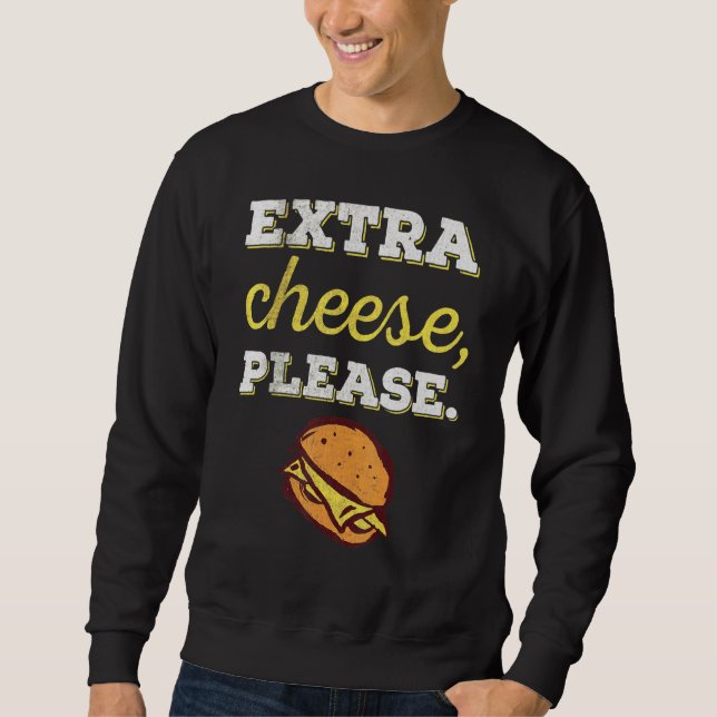 Extra Cheese Please I Cheeseburger Design Sweatshirt (Front)