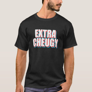 Extra Cheugy Text Gen Z Slang T-Shirt