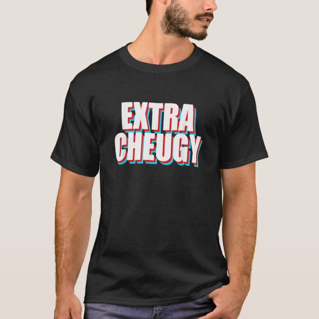 Extra Cheugy   Text Gen Z Slang T-Shirt (Front)