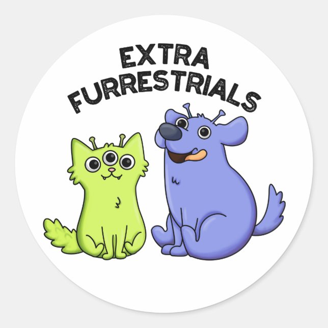 Extra Furrestrials Funny Alien Furry Pet Pun  Classic Round Sticker (Front)