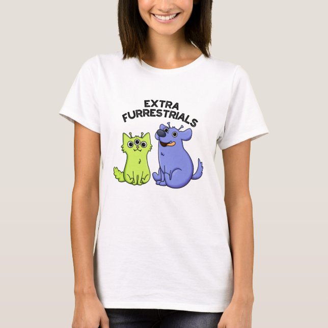 Extra Furrestrials Funny Alien Furry Pet Pun  T-Shirt (Front)