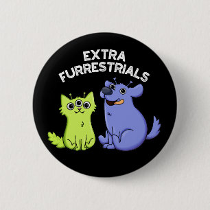 Extra Furrestrials Funny Alien Furry Pun Dark BG 6 Cm Round Badge