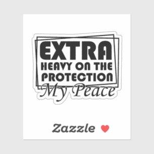 Extra Heavy On The Protection My Peace Sarcastic