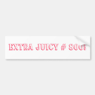 Extra Juicy # 800 Song Bumper Sticker