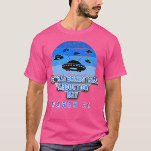 EXTRATERRESTRIAL ABDUCTION DAY MARCH 20 1 T-Shirt