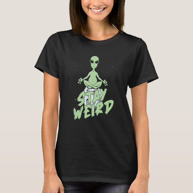 Extraterrestrial Alien  Saucer Spaceship Stay Weir T-Shirt (Front)
