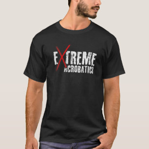 Extreme Acrobatics Gymnast Gymnastics Acrobat Acro T-Shirt