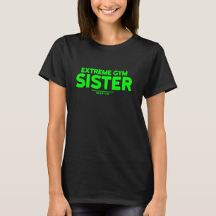 Extreme Gym Sister Women Workout Green Fitness Tra T-Shirt