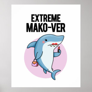 Extreme Mako-ver Cute Mako Shark Pun Poster