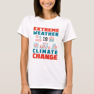 Extreme Weather Is Climate Change T-Shirt