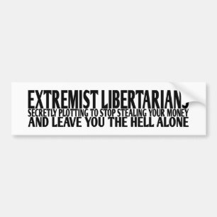 Extremist Libertarians Bumper Sticker