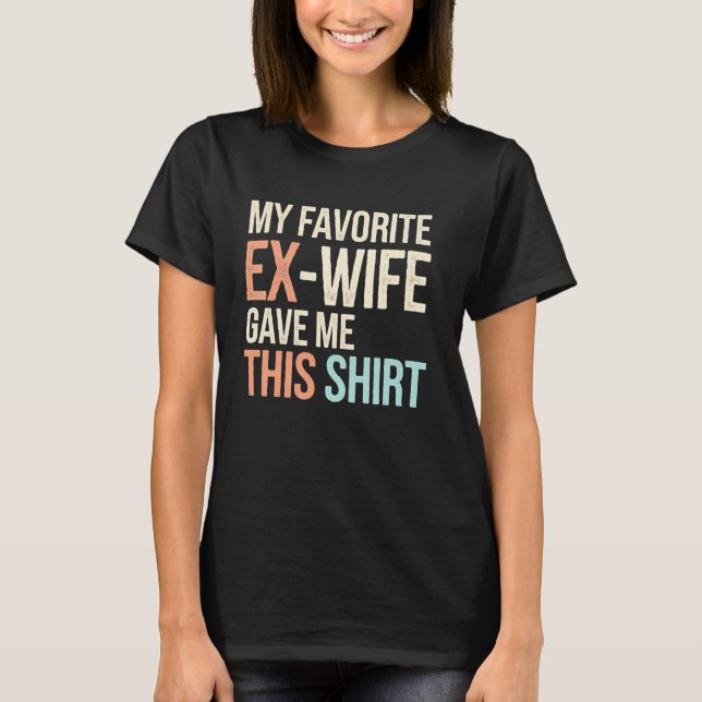 ExWife Funny Divorce Party Gift Idea For Men T-Shirt (Front)
