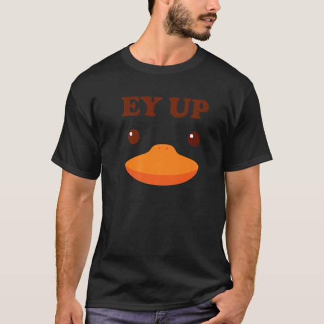 Ey Up Me Duck Gift Ayup Yorkshire Derbyshire Funny T-Shirt (Front)