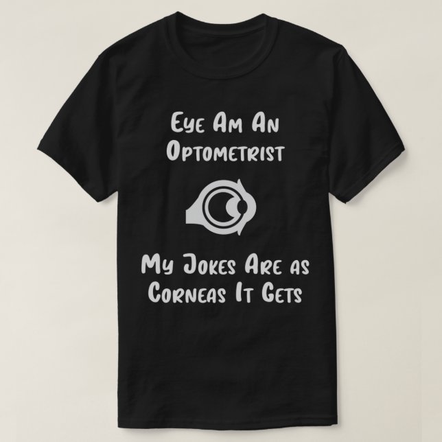 Eye Am An Optometrist funny 3 T-Shirt (Design Front)