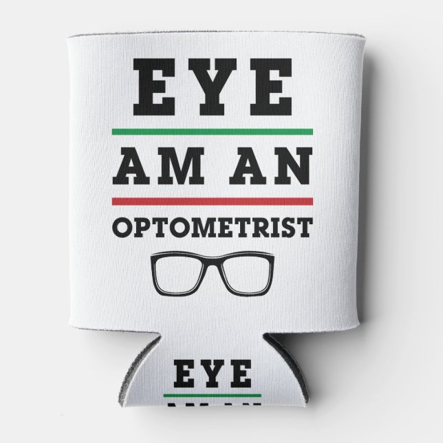 Eye Am an Optometrist Funny Optometry Can Cooler (Front)