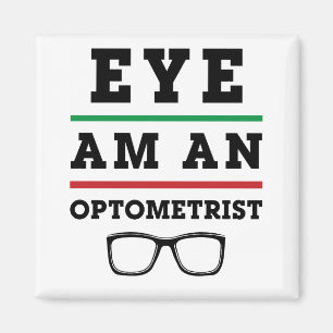 Eye Am an Optometrist Funny Optometry Magnet