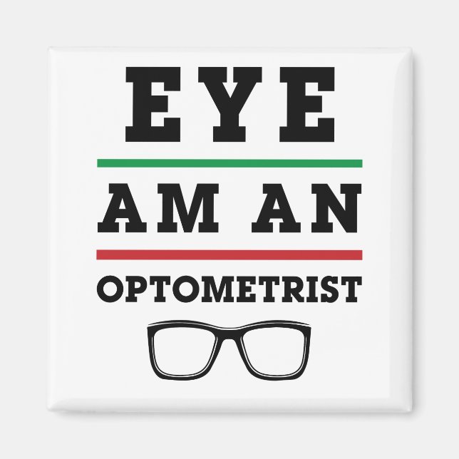 Eye Am an Optometrist Funny Optometry Magnet (Front)