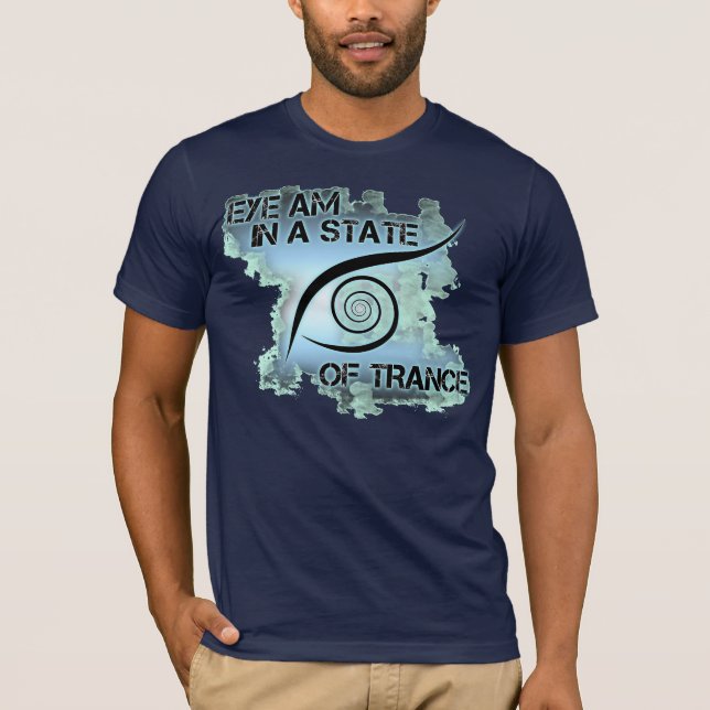 EYE am in a state of trance shirt (Front)