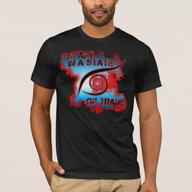 EYE am in a state of Trance T-Shirt (Front)