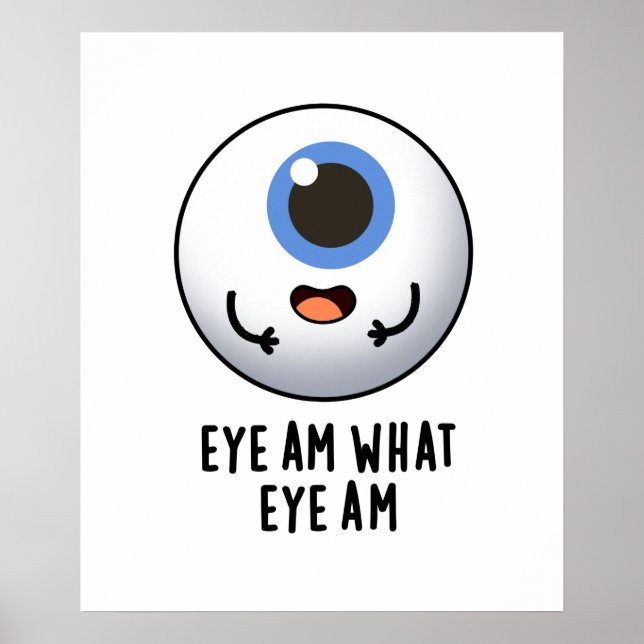Eye Am What Eye Am Cute Eyeball Pun Poster (Front)
