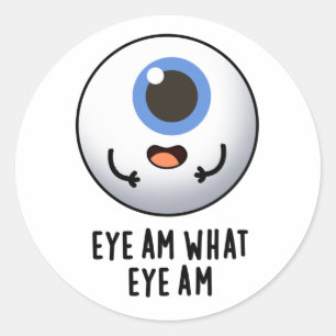 Eye Am What Eye Am Funny Eyeball Pun  Classic Round Sticker